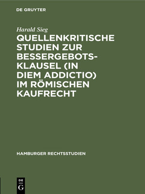 cover image of Quellenkritische Studien zur Bessergebotsklausel (in diem addictio) im römischen Kaufrecht